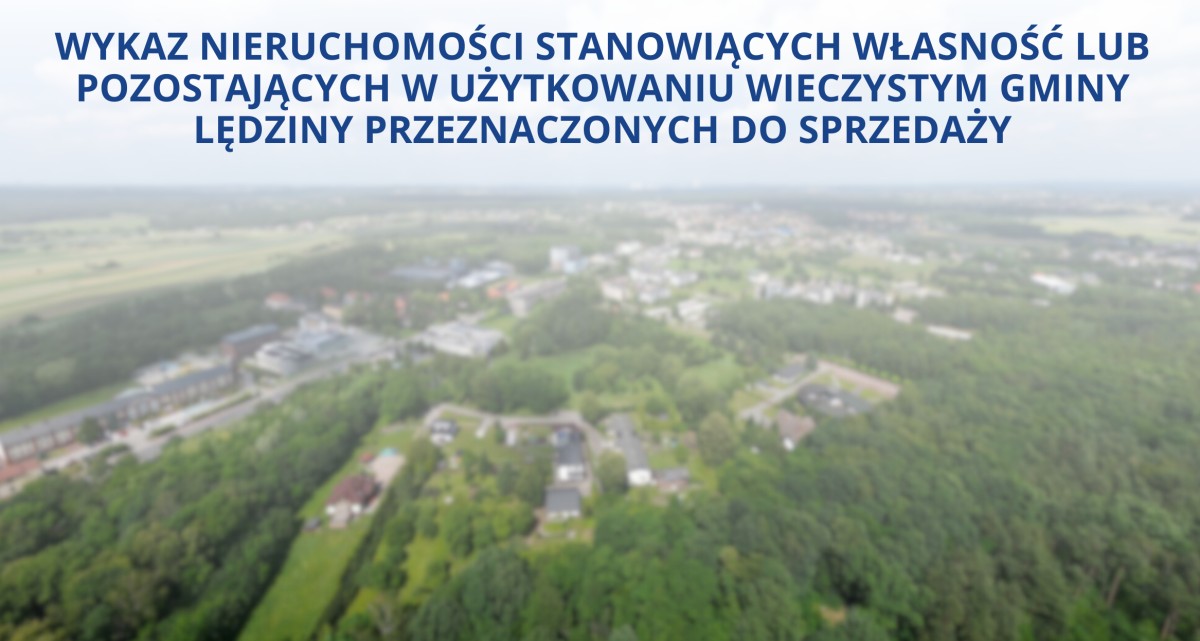 Wykaz nieruchomości stanowiących własność lub pozostających w użytkowaniu wieczystym Gminy Lędziny przeznaczonych do sprzedaży